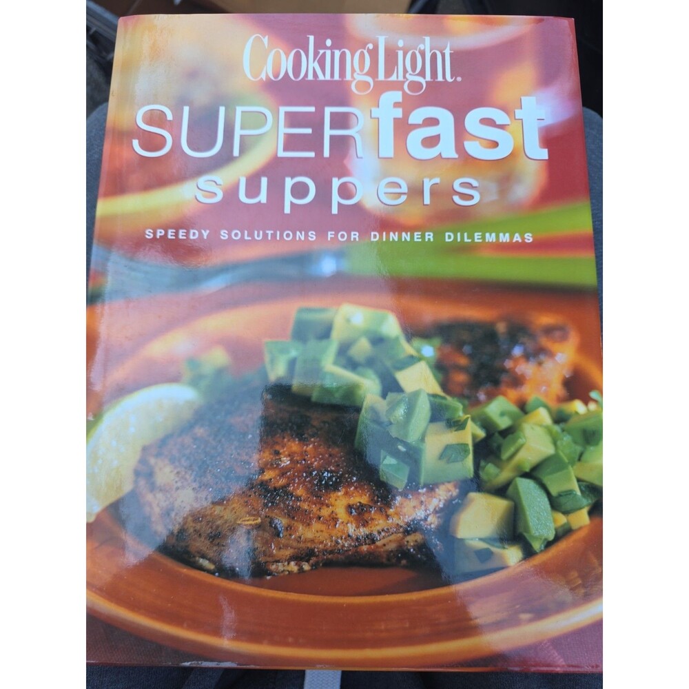 COOKING LIGHT Superfast Suppers - Speedy Solutions For Dinner Dilemmas Hardcover